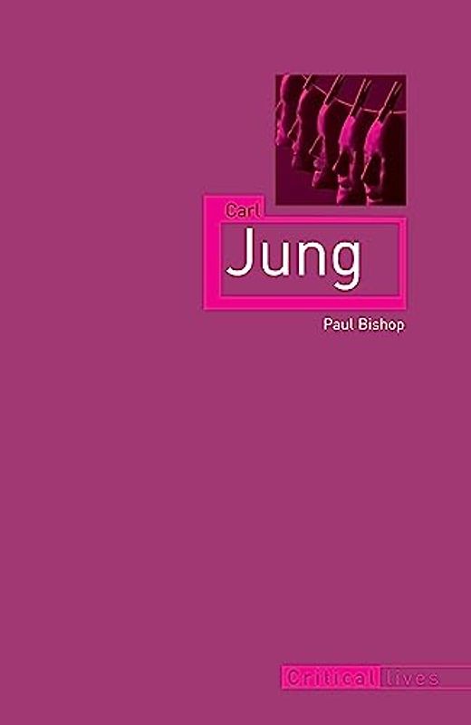 Carl Jung (Critical Lives (Reaktion Books)) - Bishop, Paul