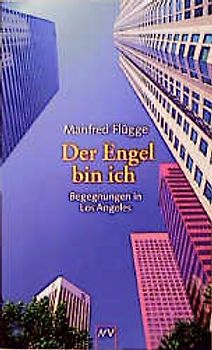 Der Engel bin ich. Begegnungen in Los Angeles