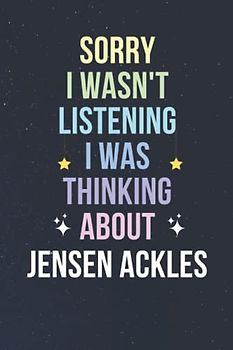 Sorry I Wasn't Listening I Was Thinking About Jensen Ackles: Blank Lined Notebook/ Journal/ Diary/ Notepad/ Composition Book gift for Jensen Ackles fans - 6x9 inches - 110pages