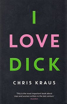 I Love Dick - Chris Kraus [Paperback]