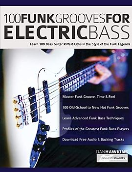 100 Funk Grooves for Electric Bass: Learn 100 Bass Guitar Riffs & Licks in the Style of the Funk Legends (Learn how to play bass, Band 1)