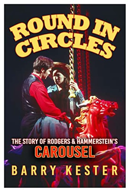 Round in Circles - The Story of Rodgers & Hammerstein's Carousel
