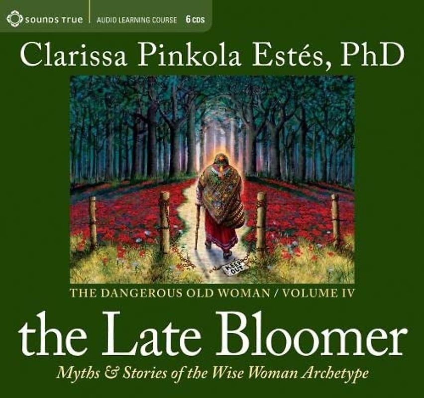 The Late Bloomer: Myths & Stories of the Wise Woman Archetype: Myths and Stories of the Wise Woman Archetype (Dangerous Old Woman, Band 4)