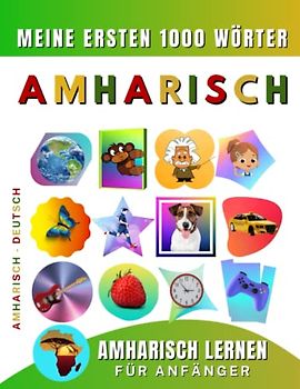 Amharisch lernen für Anfänger, meine ersten 1000 Wörter: Zweisprachiges Amharisch-Deutsch-Lernbuch für Kinder und Erwachsene