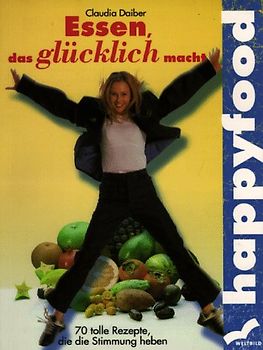 Happyfood. Essen, das glücklich macht