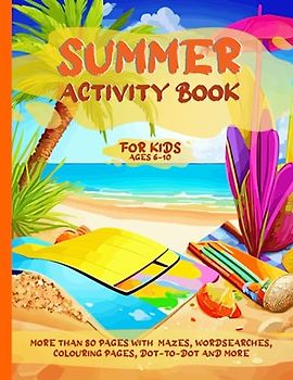 Summer Activity Book for Kids ages 6-10: Great Activities for the Summer Holiday, the Travel and the Journey for Kids ages 6-10 | Different Activities ... the difference and more | for girls and boys