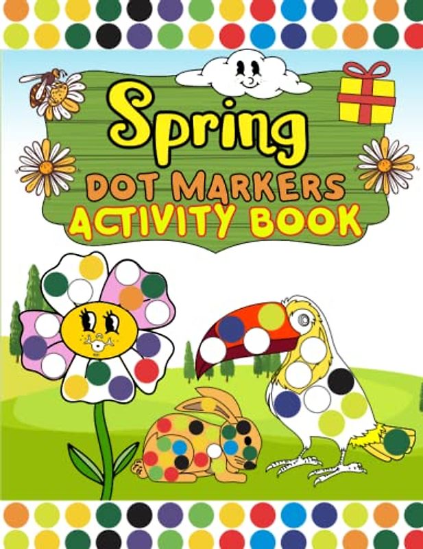 Spring Dot Markers Activity Book: A fun dot markers activity book fitting for spring, activity Easy Big Dots for Toddlers and Preschool Kids.