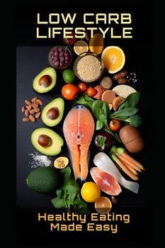 Low Carb Lifestyle: Healthy Eating Made Easy
