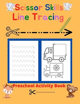 Scissor Skills Line Tracing Preschool Activity Book: Cutting,Tracing and Coloring Activities Workbook for Kids Ages 3-5. Learning With Fun of Animals, Shapes and More