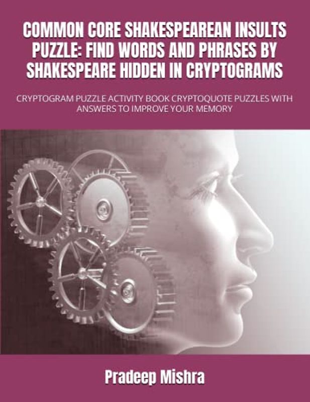 COMMON CORE SHAKESPEAREAN INSULTS PUZZLE: FIND WORDS AND PHRASES BY SHAKESPEARE HIDDEN IN CRYPTOGRAMS: CRYPTOGRAM PUZZLE ACTIVITY BOOK CRYPTOQUOTE PUZZLES WITH ANSWERS TO IMPROVE YOUR MEMORY
