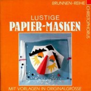 Lustige Papier-Masken. Mit Vorlagen in Originalgrösse
