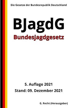 Bundesjagdgesetz - BJagdG, 5. Auflage 2021: Die Gesetze der Bundesrepublik Deutschland