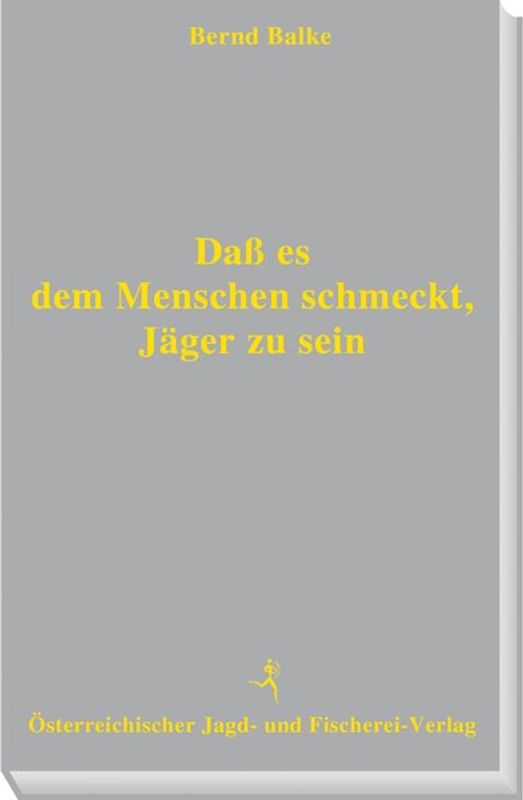 Daß es dem Menschen schmeckt, Jäger zu sein