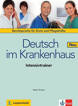Deutsch im Krankenhaus Neu. Deutsch für Ärzte und Pflegekräfte. Intensivtrainer