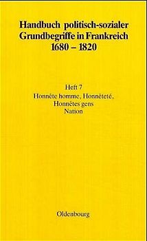 Handbuch politisch-sozialer Grundbegriffe in Frankreich 1680-1820 / Honnête homme, Honnêteté, Honnêtes gens. Nation