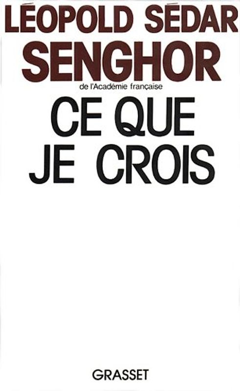 Ce que je crois - Senghor, Léopold Sédar