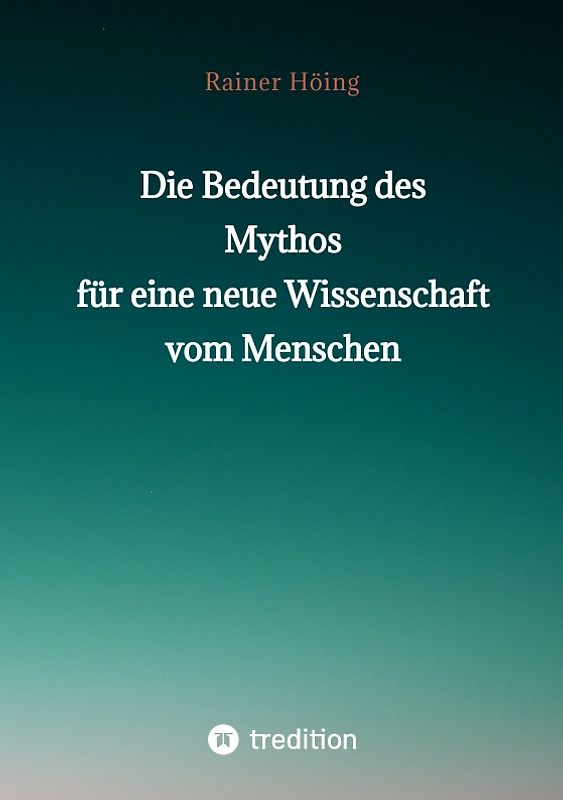 Die Bedeutung des Mythos für eine neue Wissenschaft vom Menschen