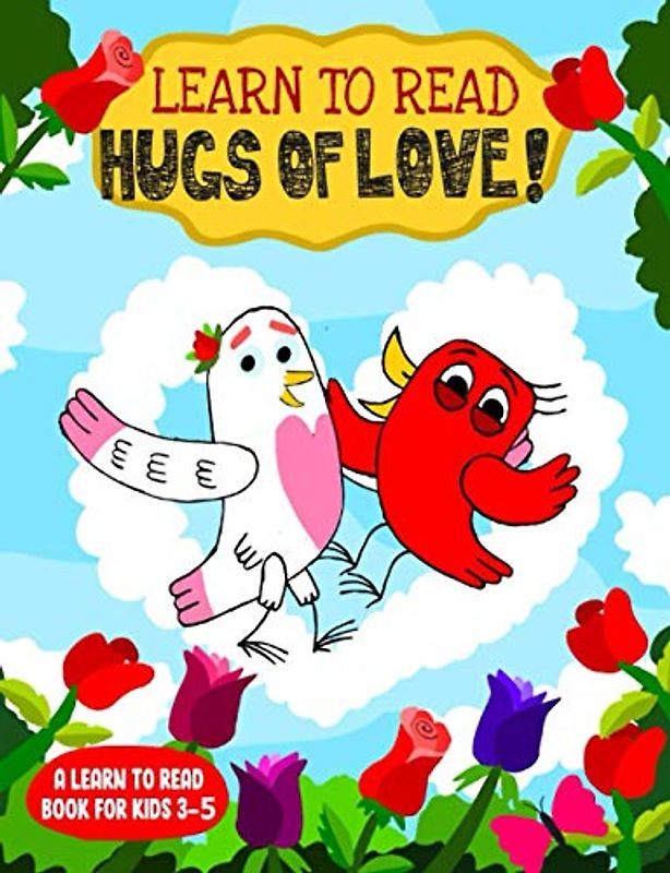 Learn to Read : Hugs of Love! - A Learn to Read Book for Kids 3-5: A sight words story for toddlers, kindergarten kids and preschoolers (Learn to Read Happy Bird, Band 23)