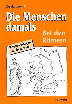 Die Menschen damals: Römer. Kopiervorlagen zur Freiarbeit (3. bis 6. Klasse)