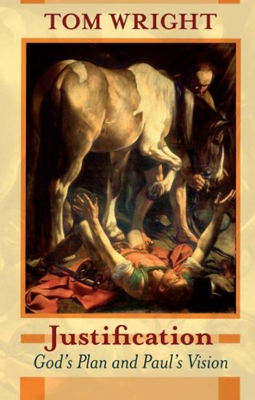 Justification - God's Plan & Paul's Vision - Wright, Tom