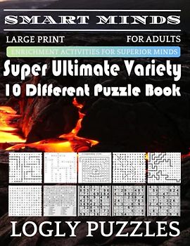Smart Minds -Variety 10 Different Puzzle Book For Adults: Ultimate Variety Puzzles Large-Print Word Search, Word Maze .Word Spiral ,Word Angles, ... Crossword And Sudoku Easy , Medium And Hard