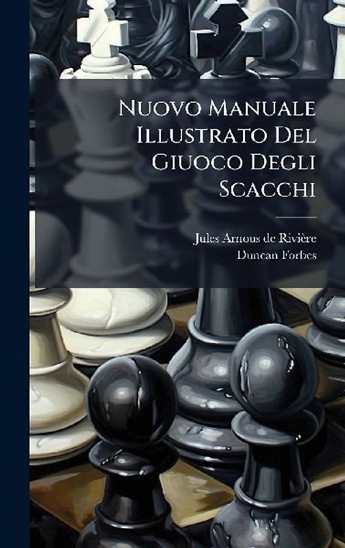 Nuovo Manuale Illustrato Del Giuoco Degli Scacchi
