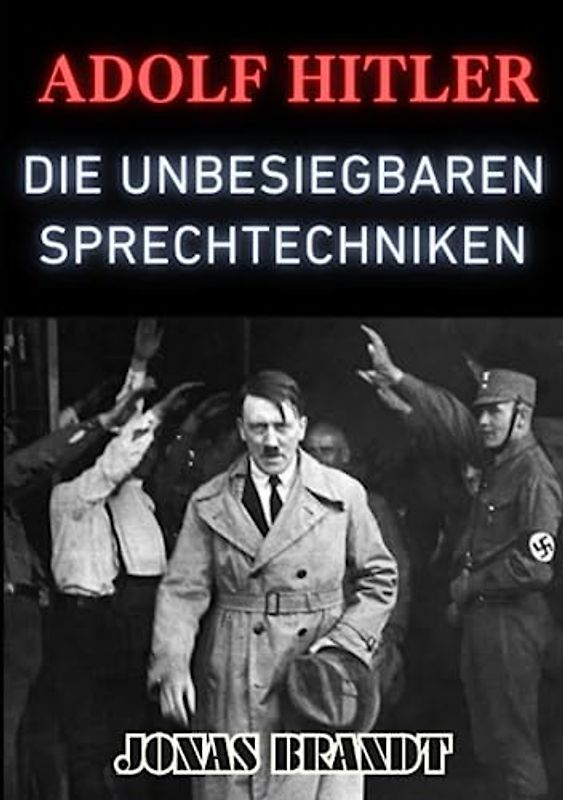 Adolf Hitler: Die Unbesiegbaren Sprechtechniken