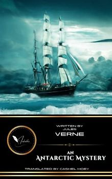 An Antarctic Mystery: The Classic Science Fiction Adventure Novel (Annotated)