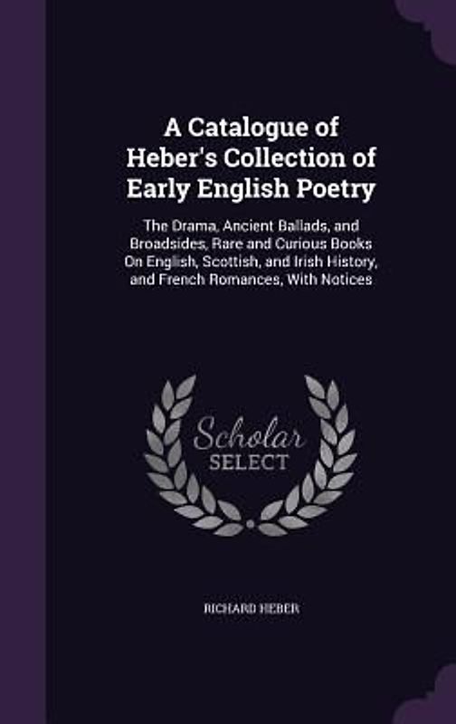 A Catalogue of Heber's Collection of Early English Poetry
