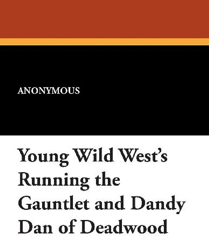 Young Wild West's Running the Gauntlet and Dandy Dan of Deadwood