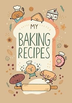 MY BAKING RECIPES: recipe journal notebook for baking, 7"x10", 120 pages (Beige Brown) (Bakery Notebook Journal, Band 1)
