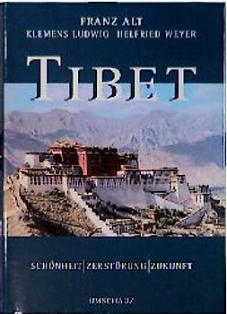Tibet. Schönheit - Zerstörung - Zukunft