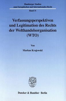 Verfassungsperspektiven und Legitimation des Rechts der Welthandelsorganisation (WTO).