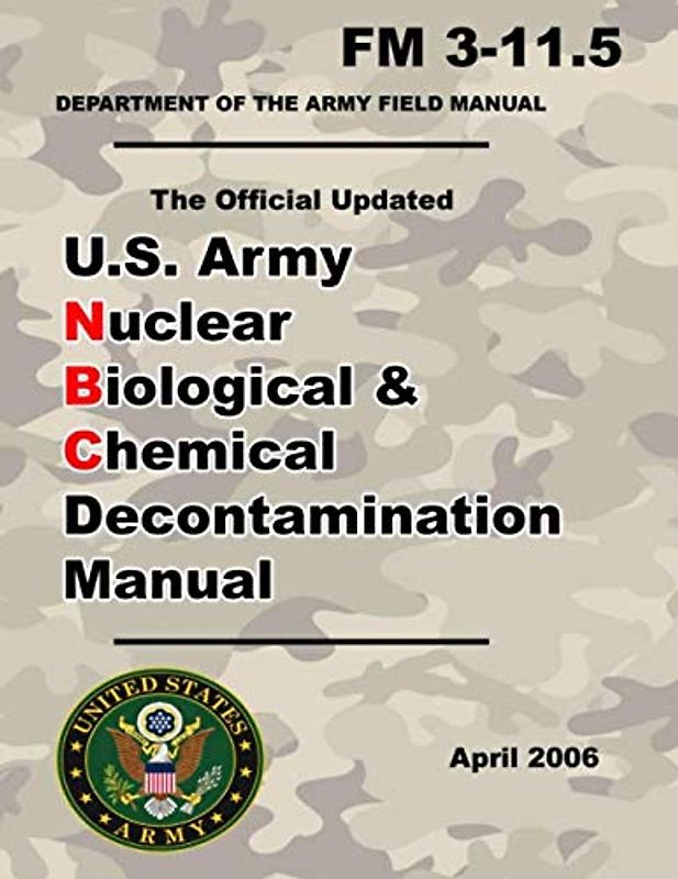 U.S. Army Nuclear Biological and Chemical Decontamination Manual: Updated 2001 FM 3-11.5 - 8.5 x 11 Inch Size – 360 Pages - (Prepper Survival Army)