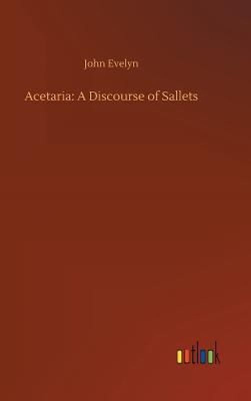 Acetaria: A Discourse of Sallets