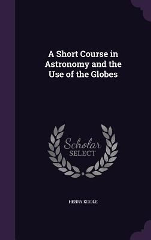 A Short Course in Astronomy and the Use of the Globes