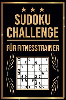 SUDOKU Challenge für Fitnesstrainer: Sudoku Buch I 300 Rätsel inkl. Anleitungen & Lösungen I Leicht bis Schwer I A5 I Tolles Geschenk für Fitnesstrainer