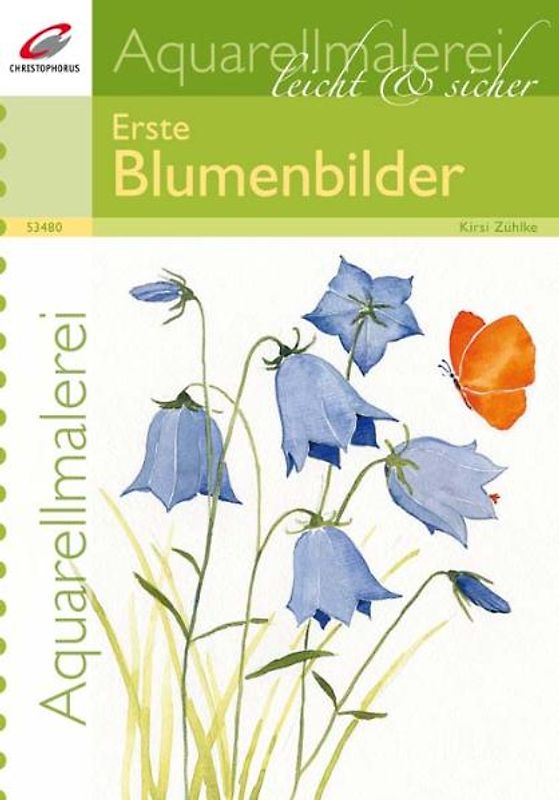 Aquarellmalerei leicht & sicher. Erste Blumenbilder