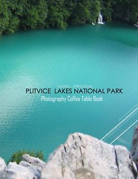 PLITVICE LAKES NATIONAL PARK Photography Coffee Table Book Tourists Attractions: A Mind-Blowing Tour In Plitvice Lakes National Park(Croatia) ... Tourism & Travel. Paperback.April 19, 2023.