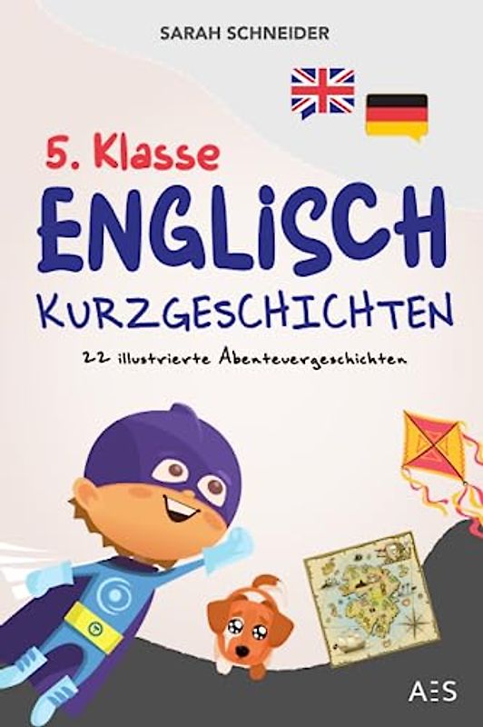 5. Klasse Englisch Kurzgeschichten: Englisch lernen mit Spaß und Freude! (22 illustrierte Abenteuergeschichten mit Übersetzung, Audios, Vokabeln, Grammatik, Übungen, Lernapp & Extra-Downloads)