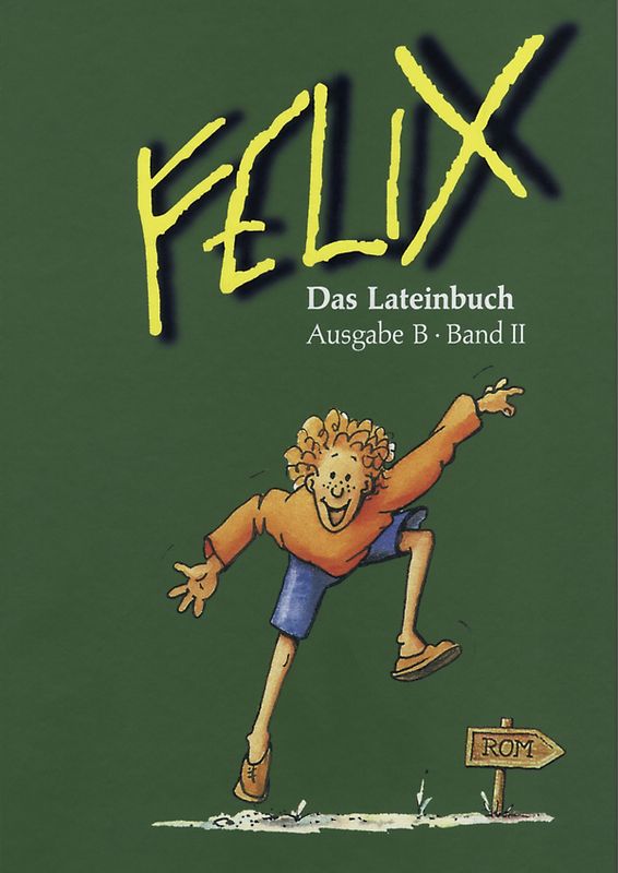 Felix - Ausgabe B. Auf der Grundlage von Felix A / Felix B Das Lateinbuch II