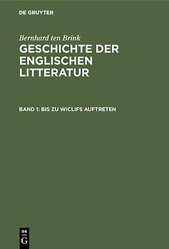 Bernhard ten Brink: Geschichte der englischen Litteratur / Bis zu Wiclifs Auftreten