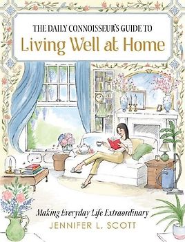 The Daily Connoisseur's Guide to Living Well at Home