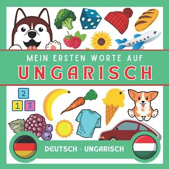 Meine Eersten Worte Auf Ungarisch: Ungarisch lernen für anfänger und kinder | Bildwörterbuch Ungarisch | Deutsch-Ungarisch wörterbuch | Zweisprachiger Ungarisch deutscher Buch