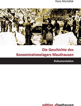Die Geschichte des Konzentrationslagers Mauthausen