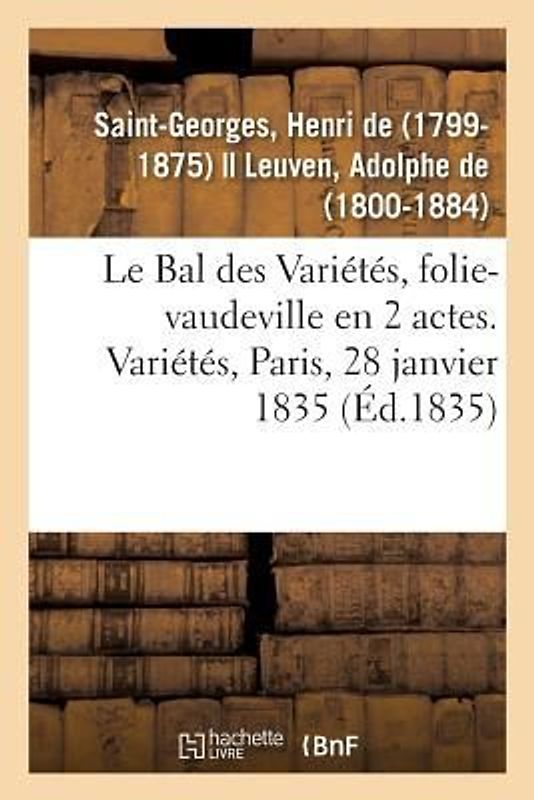 Le Bal des Variétés, folie-vaudeville en 2 actes. Variétés, Paris, 28 janvier 1835