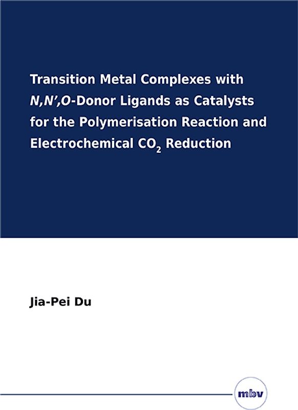 Transition Metal Complexes with N,N’,O-Donor Ligands as Catalysts for the Polymerisation Reaction and Electrochemical CO2 Reduction