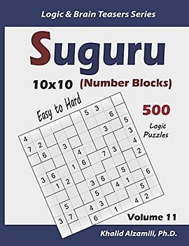 Suguru (Number Blocks): 500 Easy to Hard Logic Puzzles (10x10) (Logic & Brain Teasers Series, Band 11)