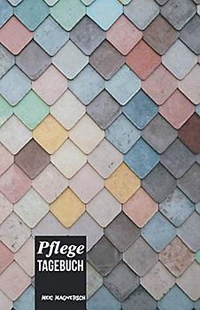 Pflegetagebuch: Das Pflegetagebuch zum ausfüllen und Dokumentieren für die Pflegeplanung, Pflegestufen und Pflegegrad Ideal fpr den Nachweis über die Pflegebedüftigkeit und Pflegedokumentation