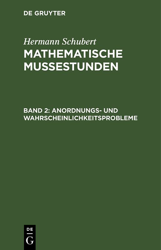 Hermann Schubert: Mathematische Mussestunden / Anordnungs- und Wahrscheinlichkeitsprobleme